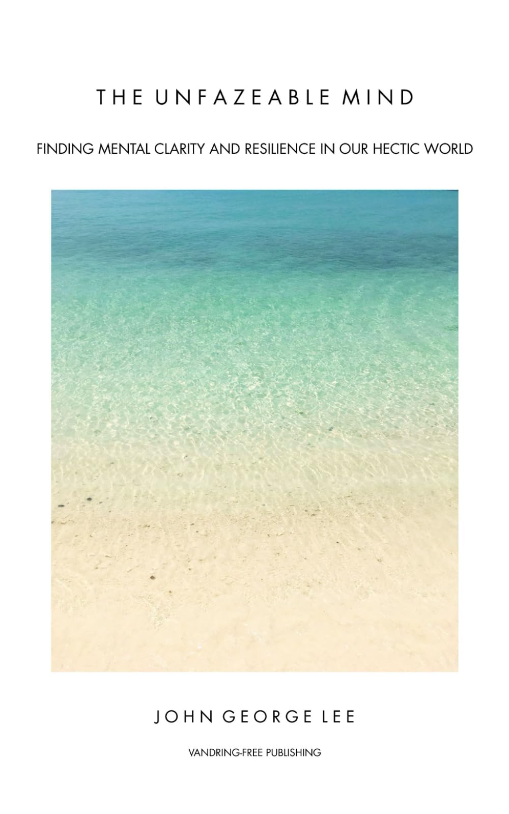 The Unfazeable Mind: Finding mental clarity and resilience in our hectic world