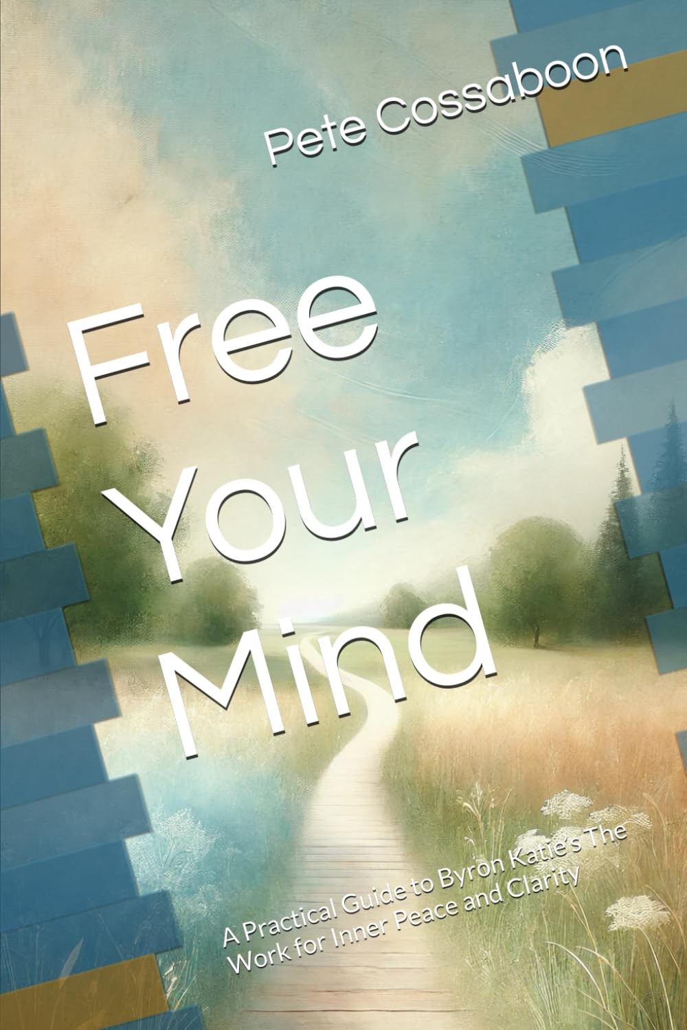 Free Your Mind: A Practical Guide to Byron Katie’s The Work for Inner Peace and Clarity