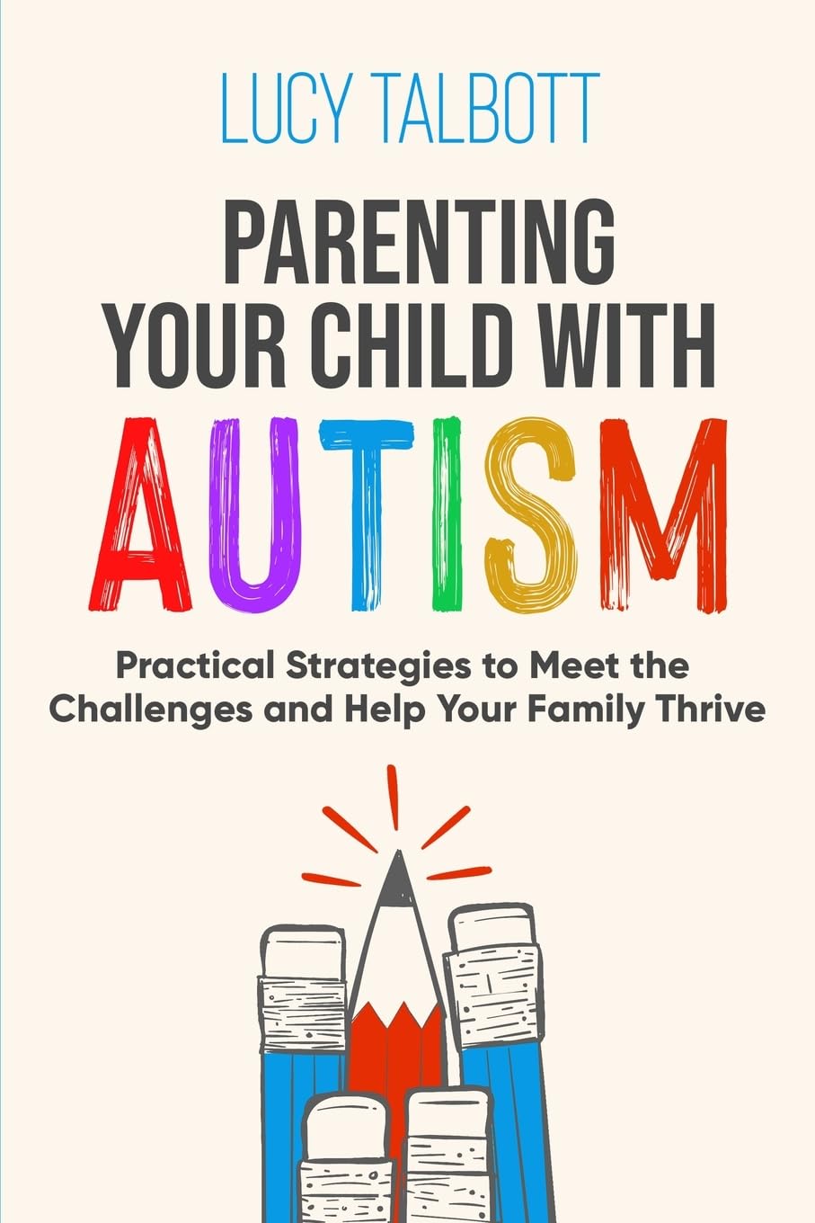 Parenting Your Child with Autism: Practical Strategies to Meet the Challenges and Help Your Family Thrive