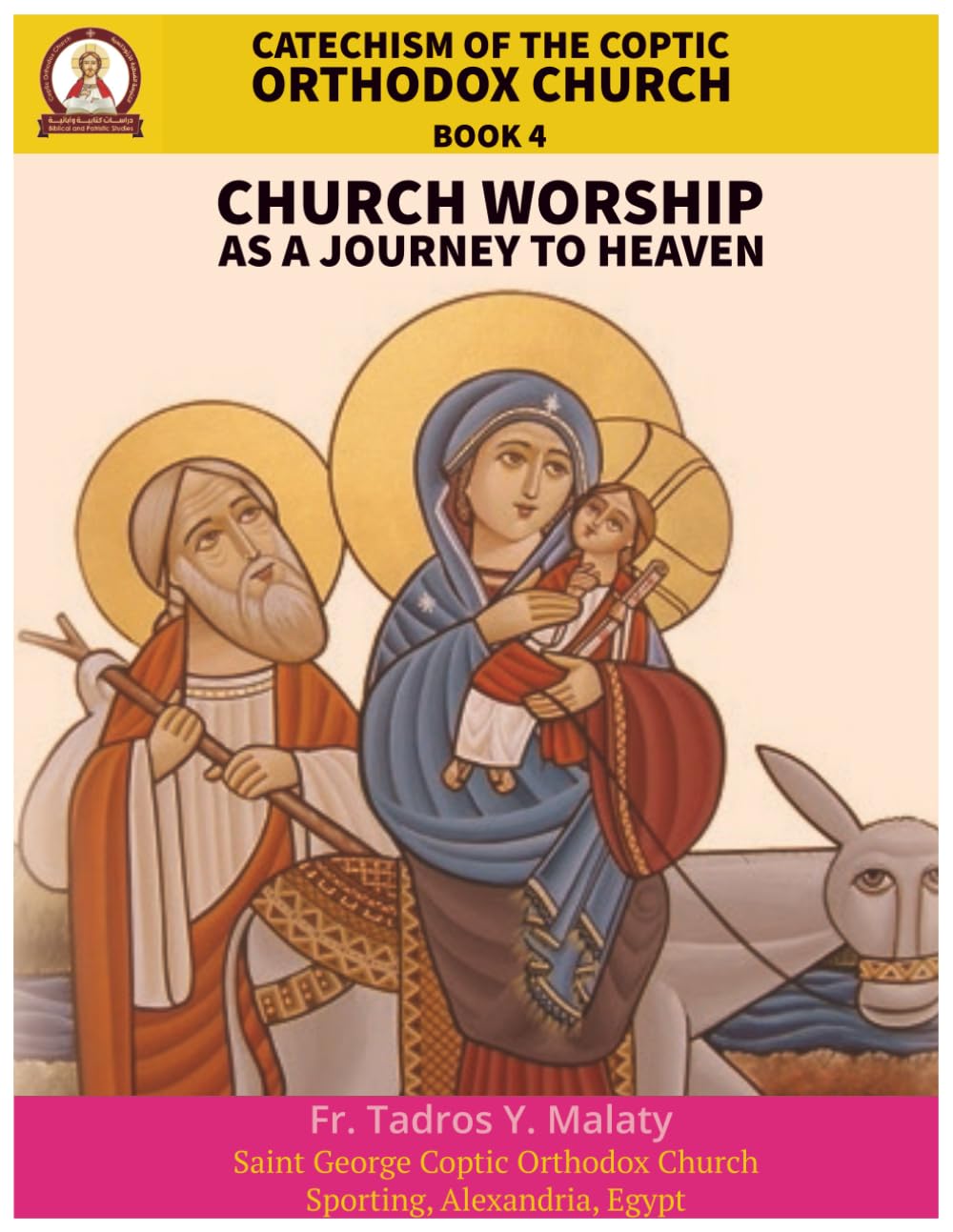 Catechism of the Coptic Orthodox Church - Volume 2 Book 4: Church Worship as a journey to Heaven