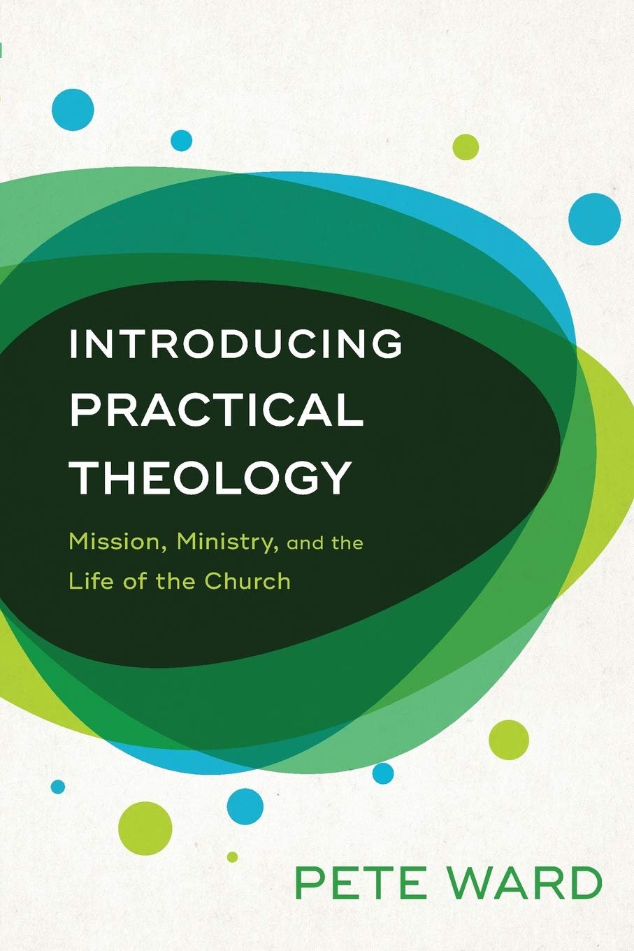 Introducing Practical Theology : Mission, Ministry, and the Life of the...