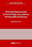 paracuellos del jarama  El Comité Internacional de la Cruz Roja y las matanzas de Paracuellos del Jarama (Ensayos)
