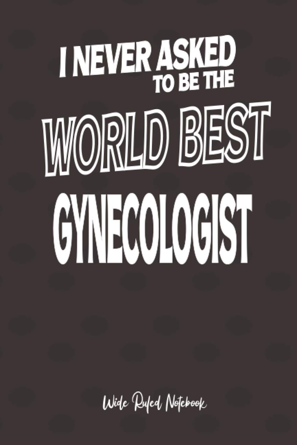 World Best Gynecologist: 6x9 Wide Ruled Notebook (100 pages) Funny Notebook - Gift for Co-workers