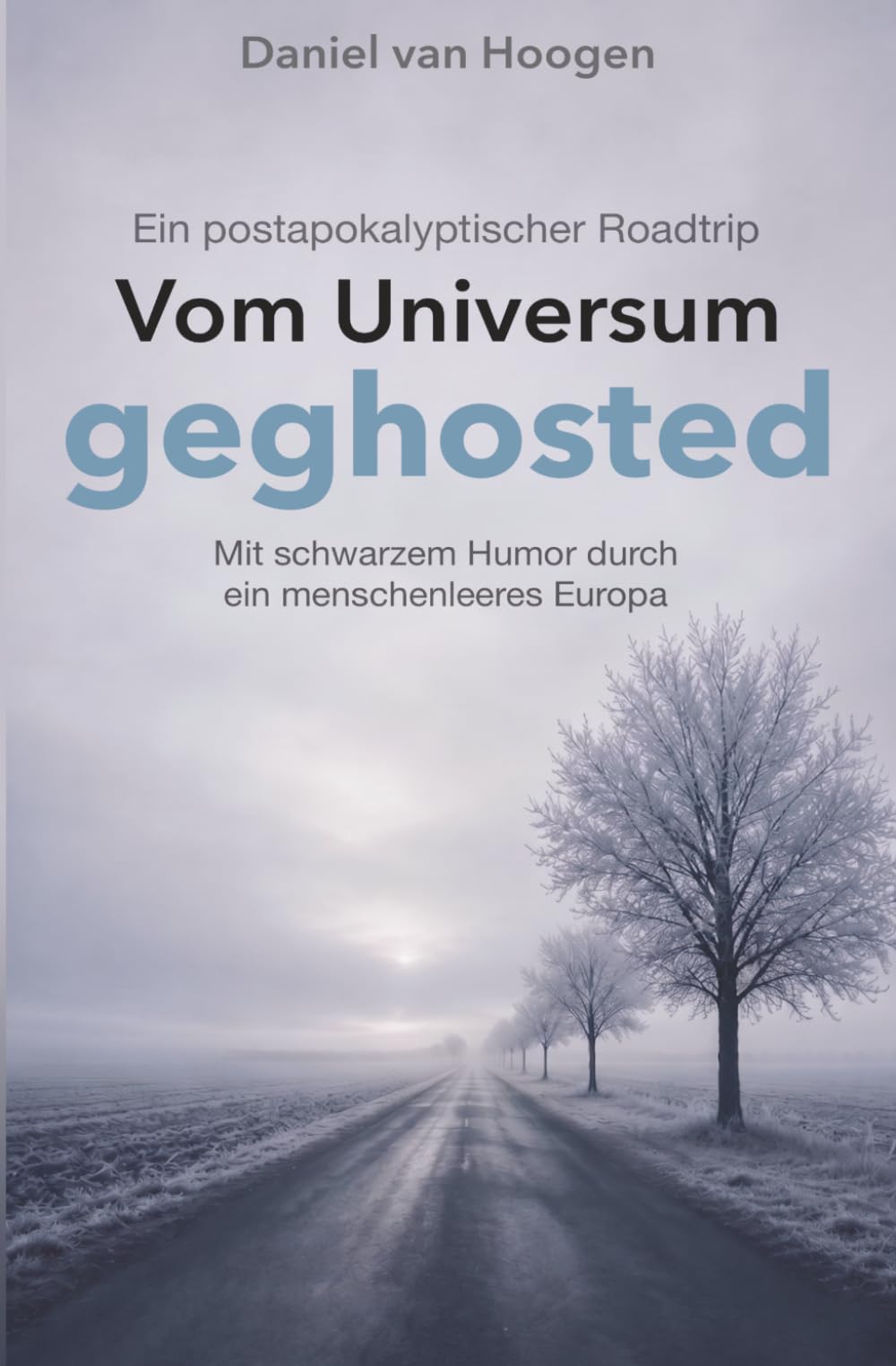 Vom Universum geghosted | Ein postapokalyptischer Roadtrip: Mit schwarzem Humor durch ein menschenleeres Europa