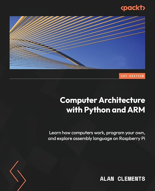 Portada de Computer Architecture with Python and ARM: Learn how computers work, program your own, and explore assembly language on Raspberry Pi