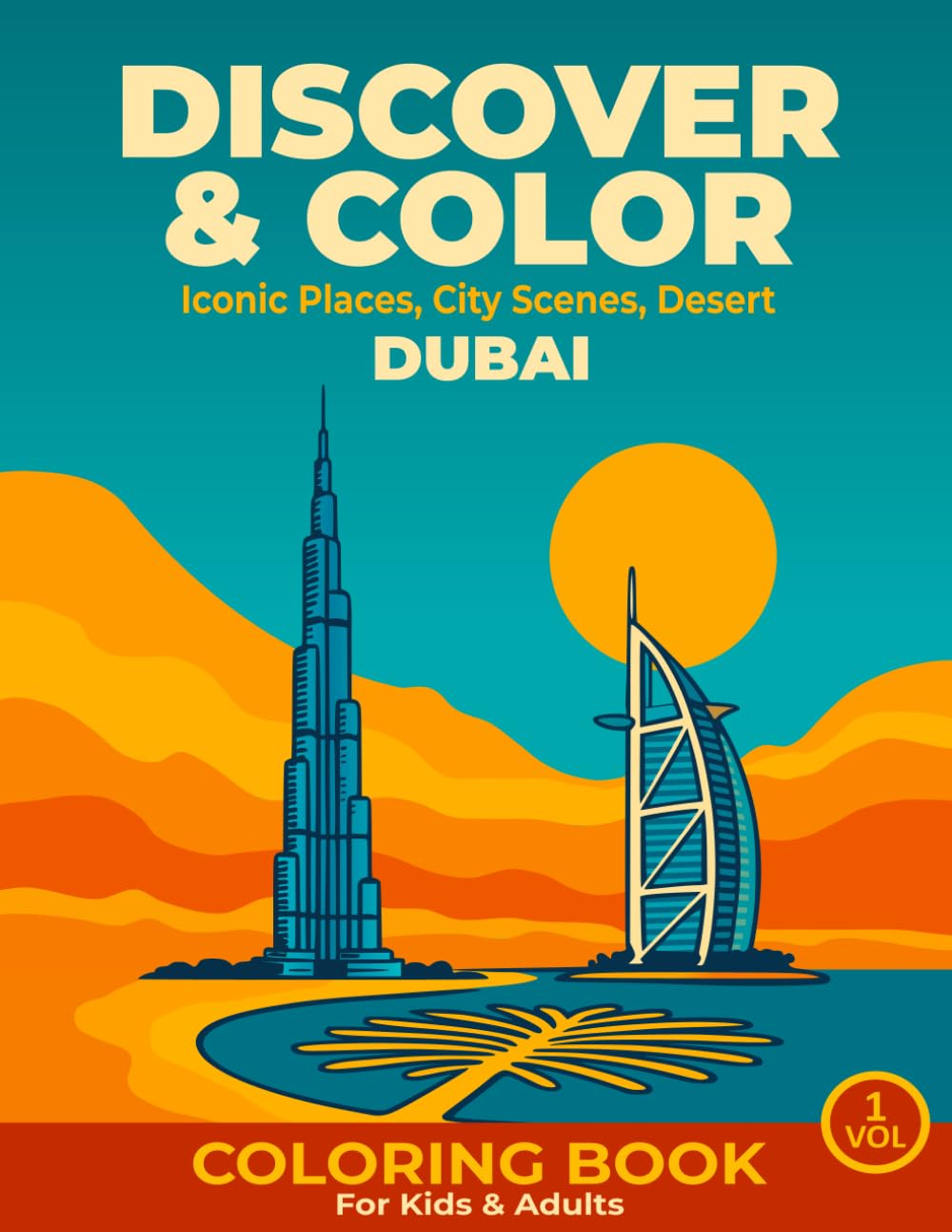 Dubai Discover & Color: Iconic Places, City Scenes, Desert – A Coloring Book for Kids & Adults Featuring Dubai-Themed Illustrations for Travelers, Families & Dreamers of All Ages