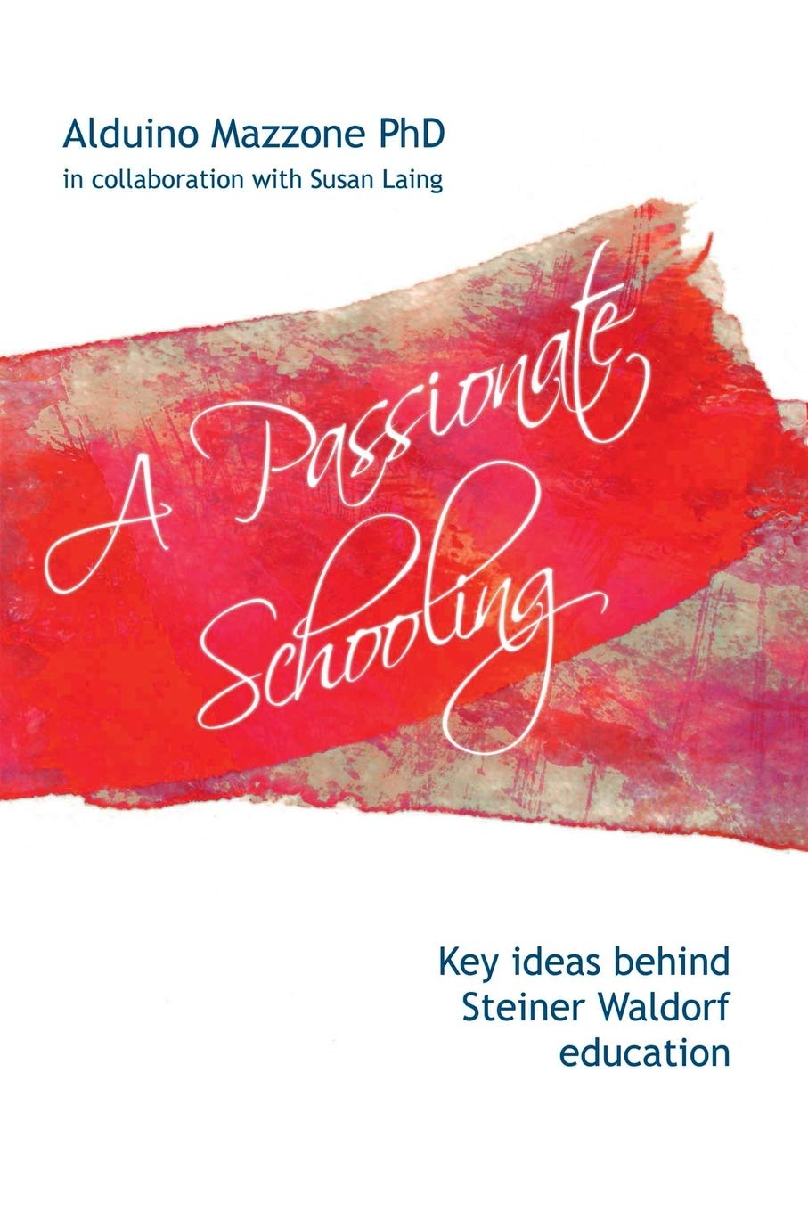 A Passionate Schooling: Key Ideas Behind Steiner Waldorf Education