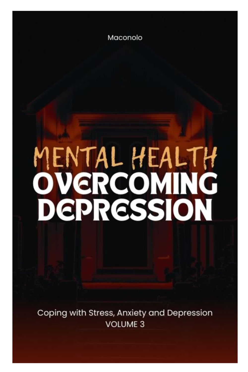 MENTAL HEALTH: Coping with Stress, Anxiety and Depression: OVERCOMING DEPRESSION