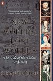 The Penguin History of Britain: New Worlds, Lost Worlds:The Rule of the Tudors 1485-1630