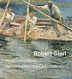  Robert Sterl: Werkverzeichnis der Gemälde und Ölskizzen: Werkverzeichnis Der Gemalde Und Olskizzen