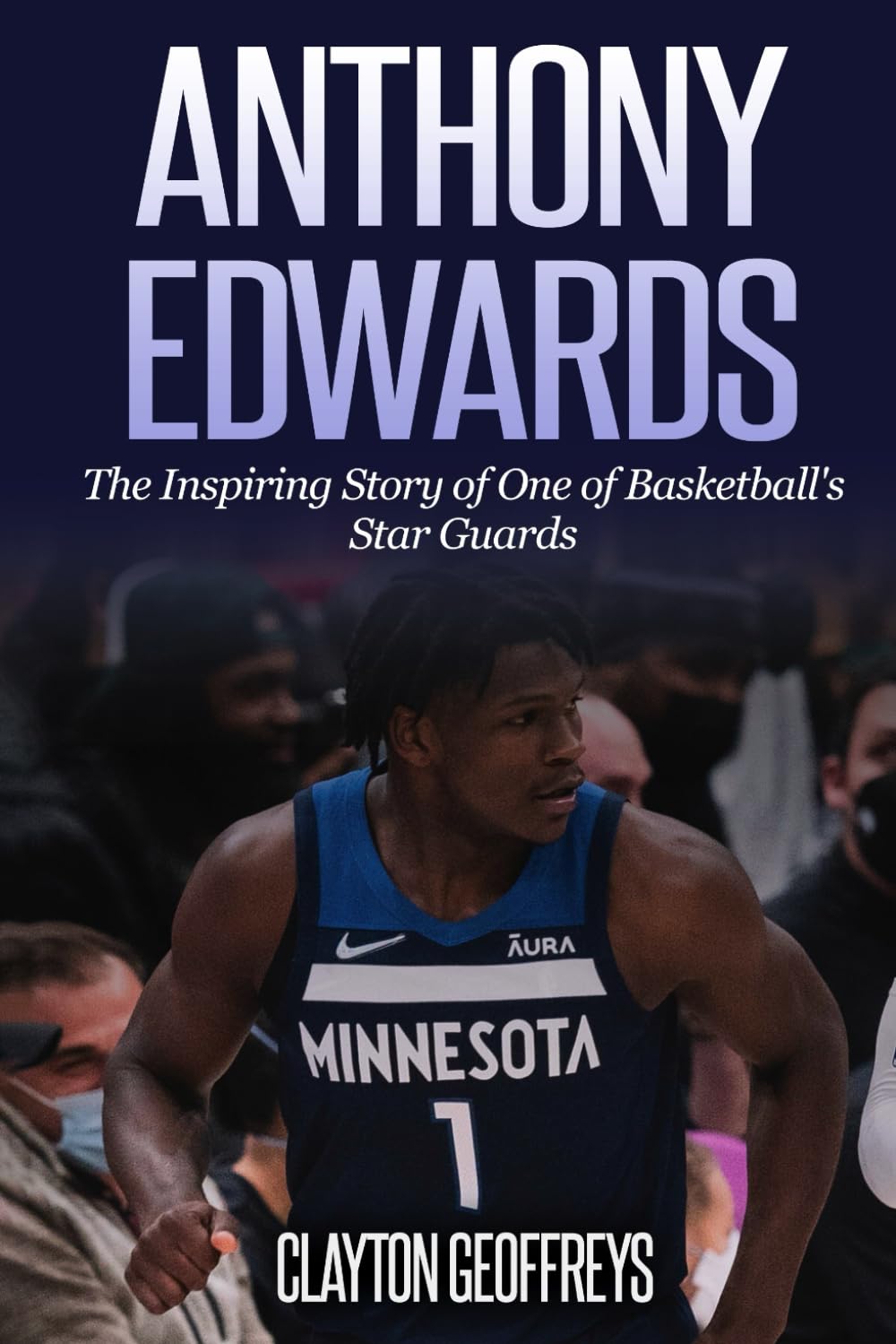 Anthony Edwards: The Inspiring Story of One of Basketball's Star Guards (Basketball Biography Books)