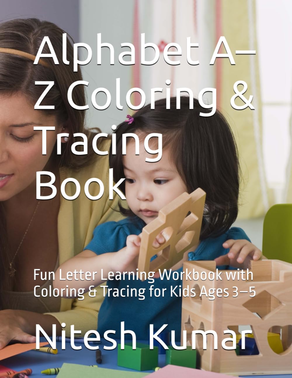 Alphabet A–Z Coloring & Tracing Book: Fun Letter Learning Workbook with Coloring & Tracing for Kids Ages 3–5 (Kids Learning with fun)