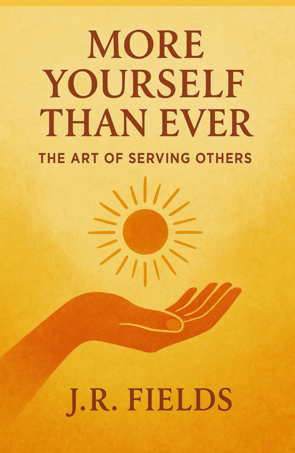 More Yourself Than Ever: The Art of Serving Others