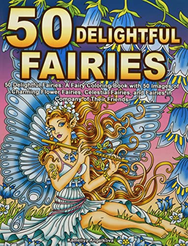 50 Delightful Fairies: A Fairy Coloring Book with 50 Images of Charming Flower Fairies, Celestial Fairies, and Fairies in Company of Their Friends