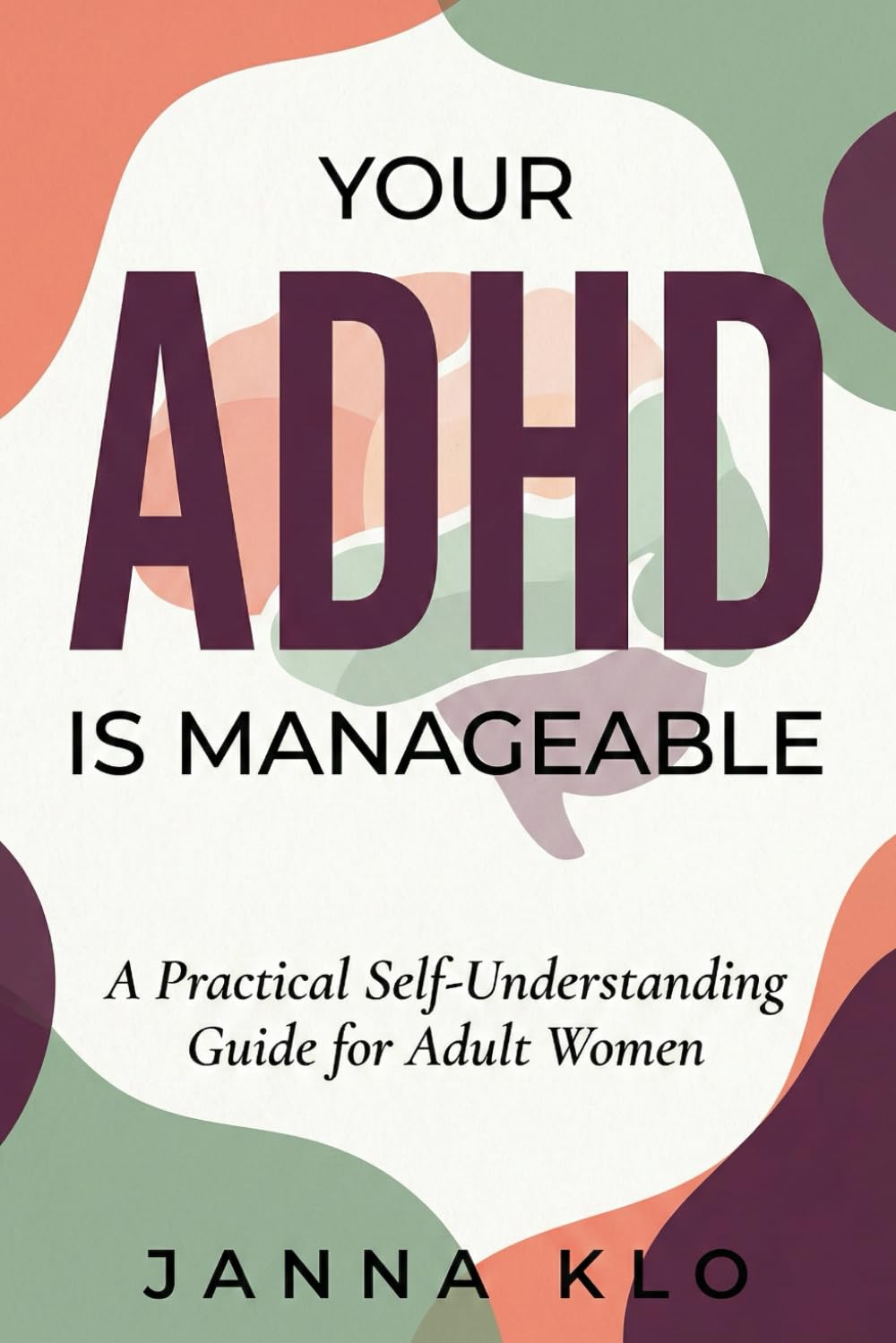 Your ADHD Is Manageable: A Practical Self-Understanding Guide for Adult Women