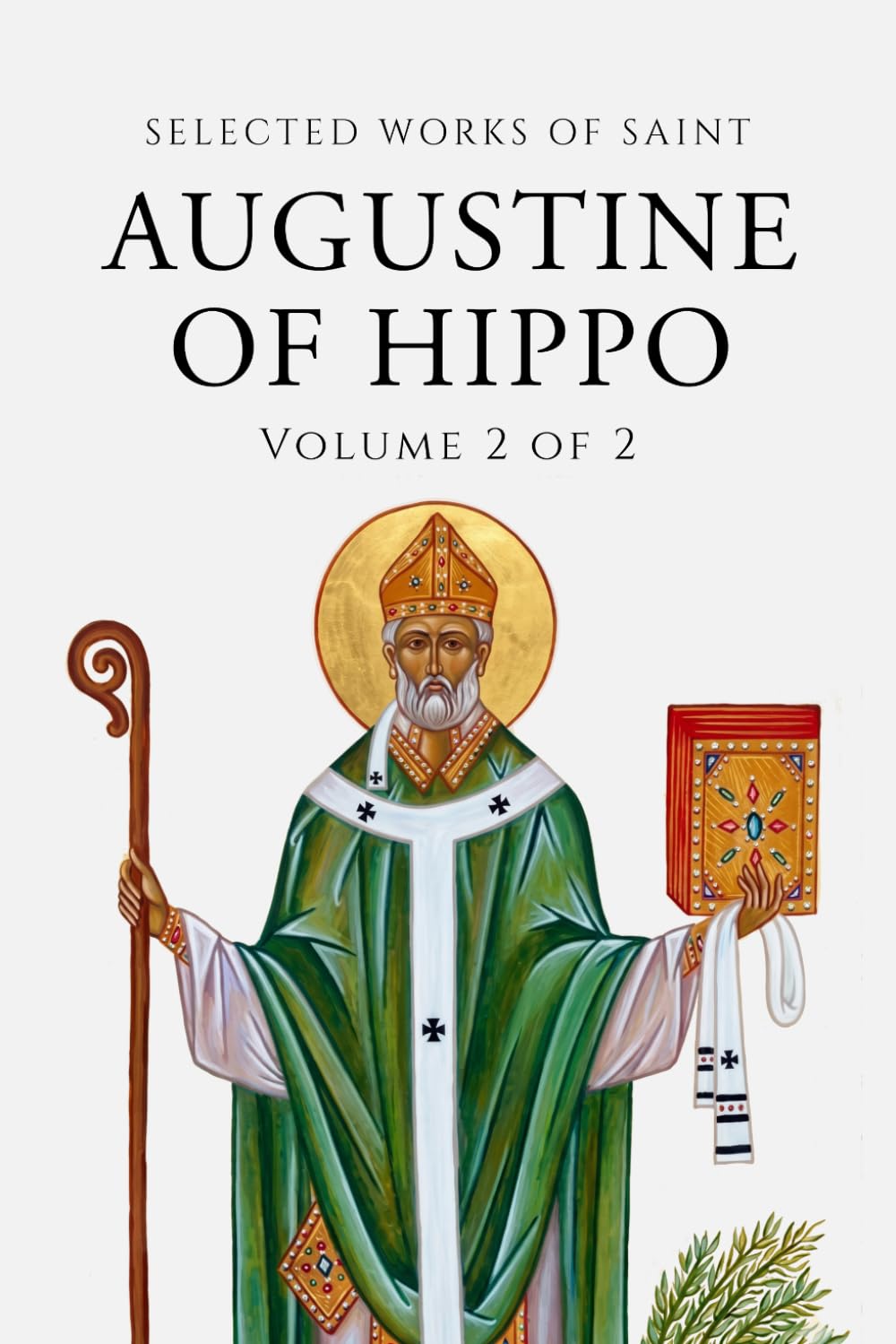 Selected Works of Saint Augustine (Annotated) Volume 2 of 2