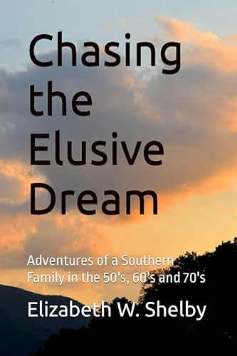 Chasing the Elusive Dream Adventures of a Southern Family in the 50's, 60's and 70's (Elusive Dream Series)
