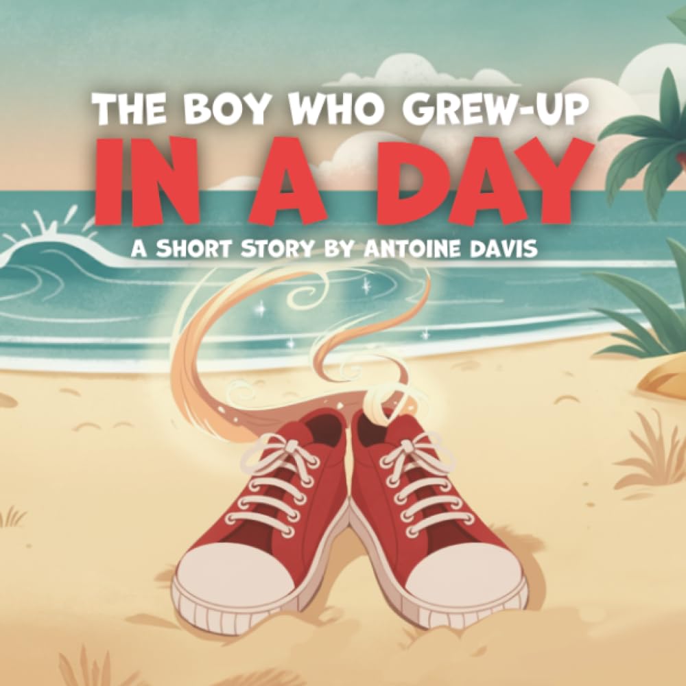 The Boy Who Grew-Up in a Day: A short story by