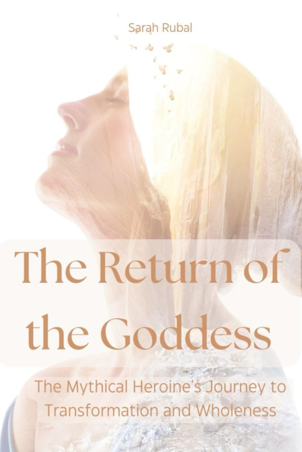 Return of the Goddess: The Heroine’s Journey to Transformation and Wholeness