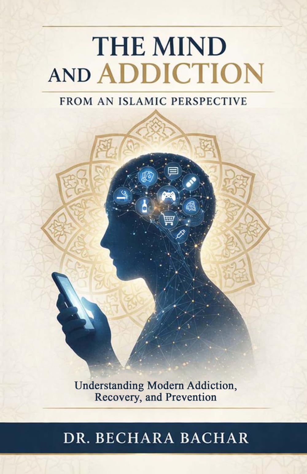 The Mind and Addiction: From an Islamic Perspective A Comprehensive Guide to Understanding Addiction and Recovery Methods