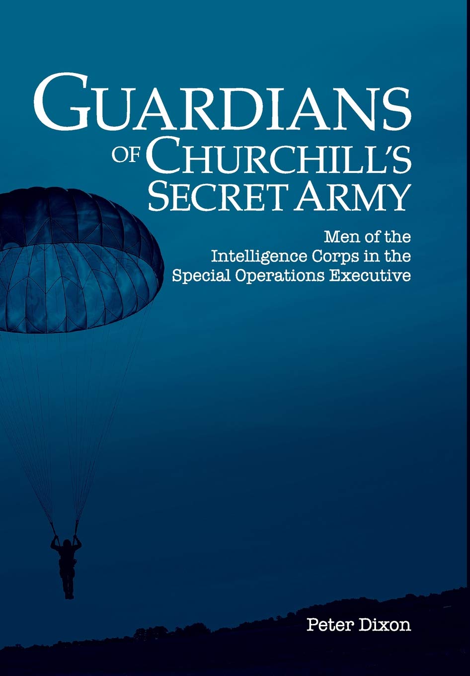 Guardians of Churchill's Secret Army: Men of the Intelligence Corps in the Special Operations Executive
