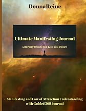 Ultimate Manifesting Journal: Literally Create the Life you Desire: Manifesting and Law of Attraction Understanding with Guided 369 Journal. Manifest Everything You Desire. 90 plus days.