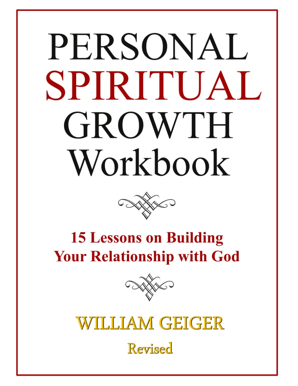 Personal Spiritual Growth Workbook: 15 Lessons on Building Your Relationship with God (Sustained Spiritual Growth Series)