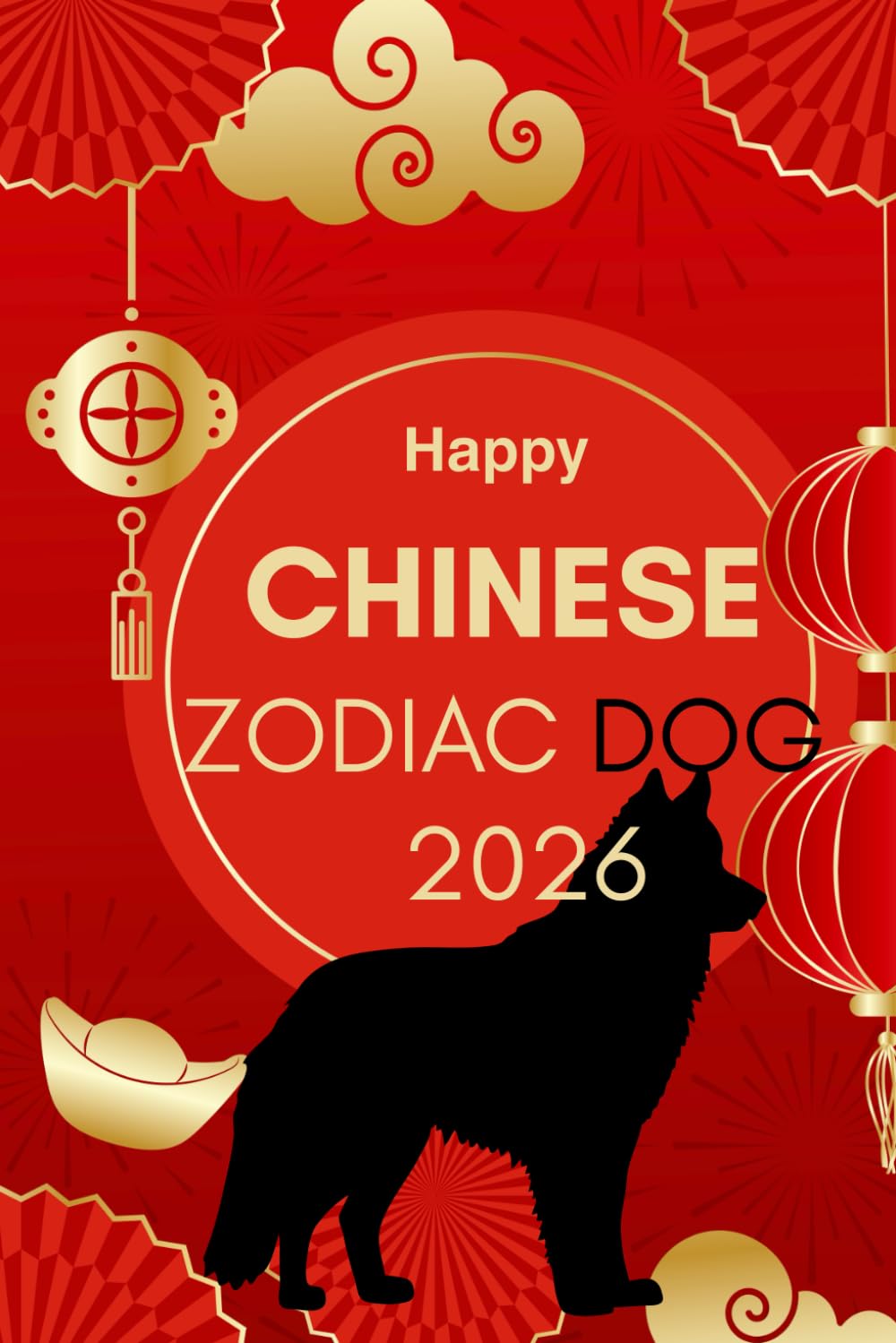 Happy Chinese Zodiac Dog 2026: Horoscope for the Chinese Zodiac sign Dog in the year of the Fire Horse 2026 (Chinese Zodiac Horoscope 2026 The Year of ... A Year of Transformation & Opportunity)