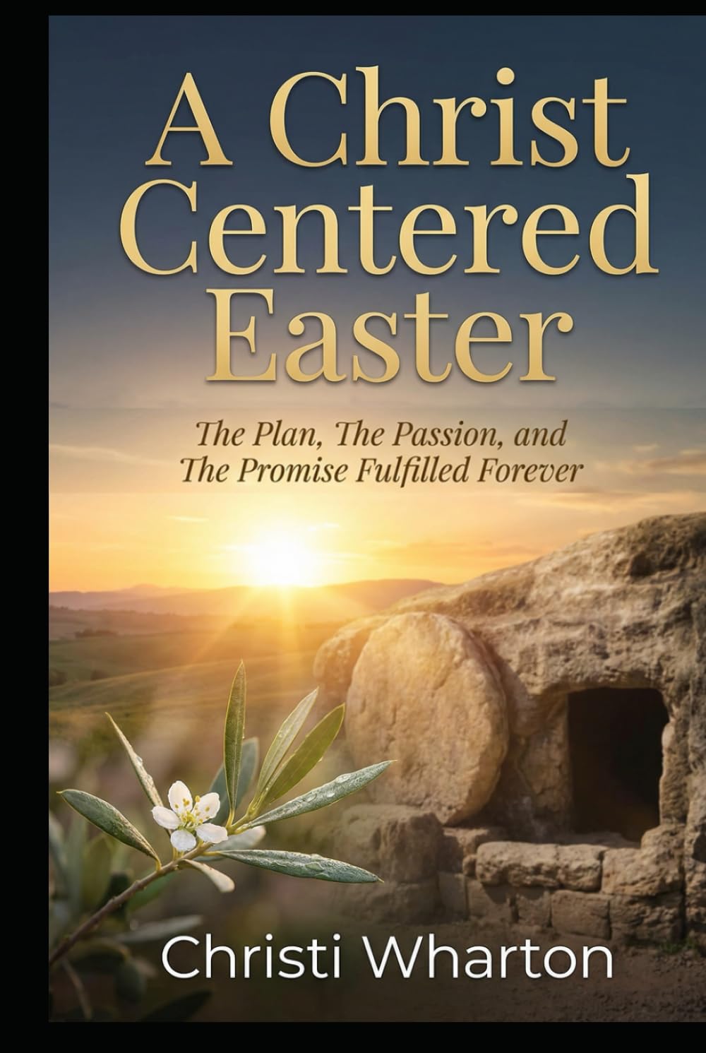 A Christ Centered Easter: The Plan, The Passion, and The Promise Fulfilled Forever