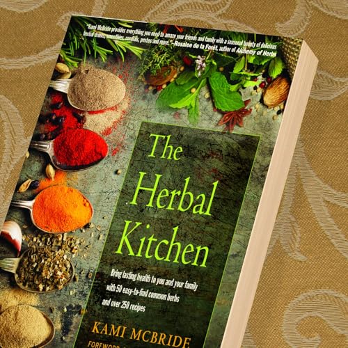 The Herbal Kitchen: Bring Lasting Health to You and Your Family with 50 Easy-to-Find Common Herbs and Over 250 Recipes image 4