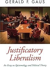 Justificatory Liberalism: An Essay on Epistemology and Political Theory (Oxford Political Theory)