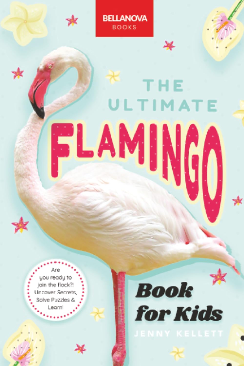The Ultimate Flamingo Book for Kids: Flamingo Facts, 100+ Amazing Facts, Why They’re Pink, Filter-Feeding & Colony Life: The Ultimate Flamingo Book ... Quiz & More: 31 (Animal Books for Kids)