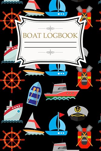Boat Log Book: The Essential Ship Journal to Record Boating Trips, Activities and Adventures for Captains, Crew and Boating Enthusiasts Boat log book ... maintenance and notes for sailing and ships