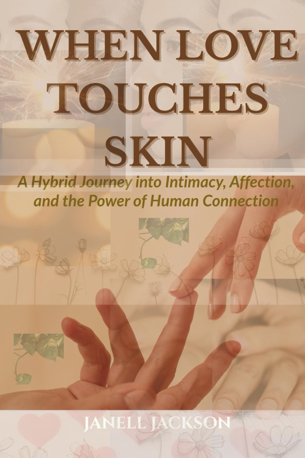 WHEN LOVE TOUCHES SKIN: A Hybrid Journey into Intimacy, Affection, and the Power of Human Connection