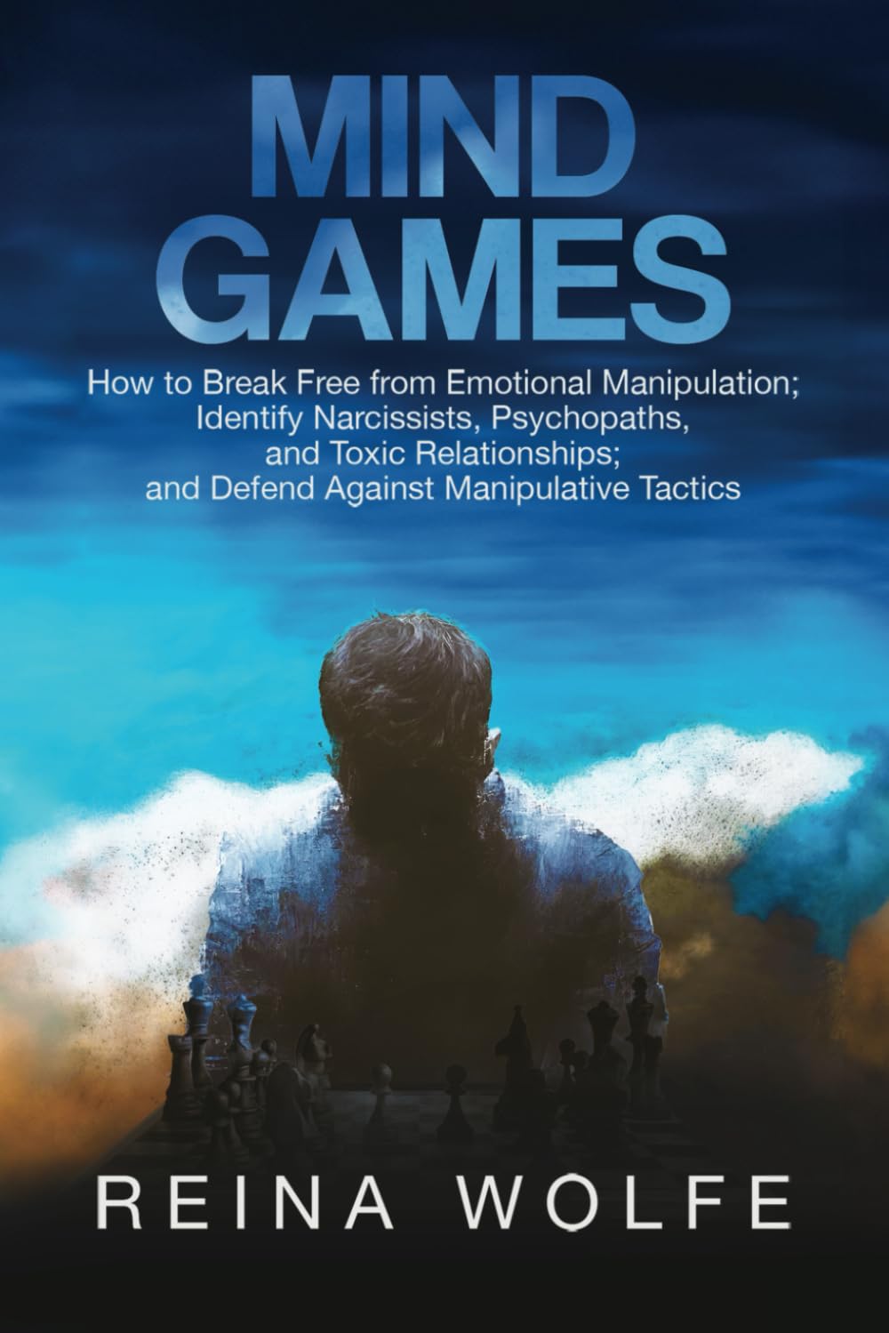 Mind Games: How to Break Free from Emotional Manipulation; Identify Narcissists, Psychopaths, and Toxic Relationships; and Defend Against Manipulative Tactics