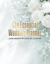 The Essential Wedding Planner – Elegant Organizer for a Stress-Free Celebration: A Minimalist Bridal Planning Guide with Floral Design, Budget ... and a Complete Timeline in Easy Preparation