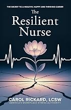 The Resilient Nurse: The Secret To A Healthy, Happy, and Thriving Career