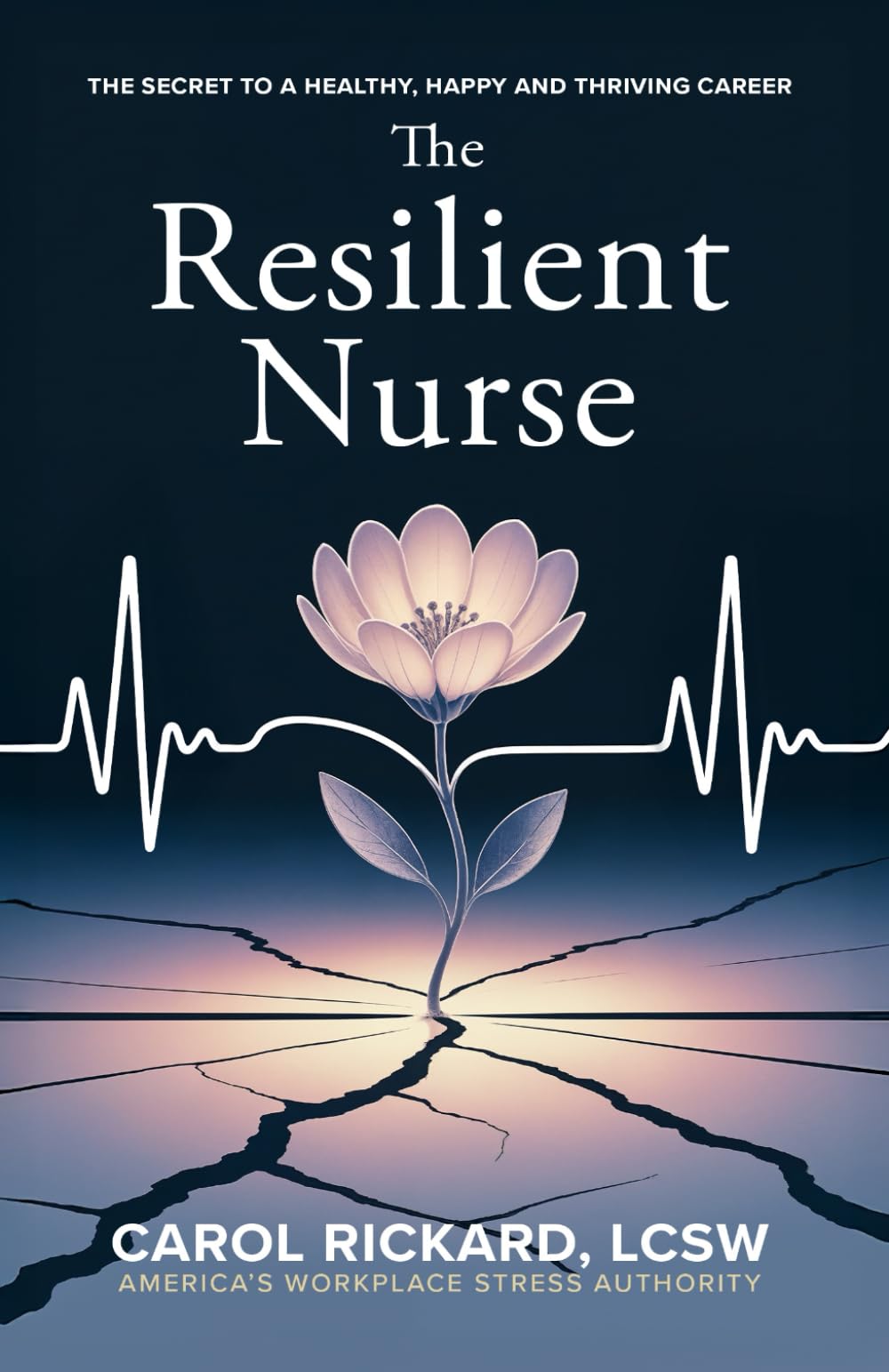 The Resilient Nurse: The Secret To A Healthy, Happy, and Thriving Career