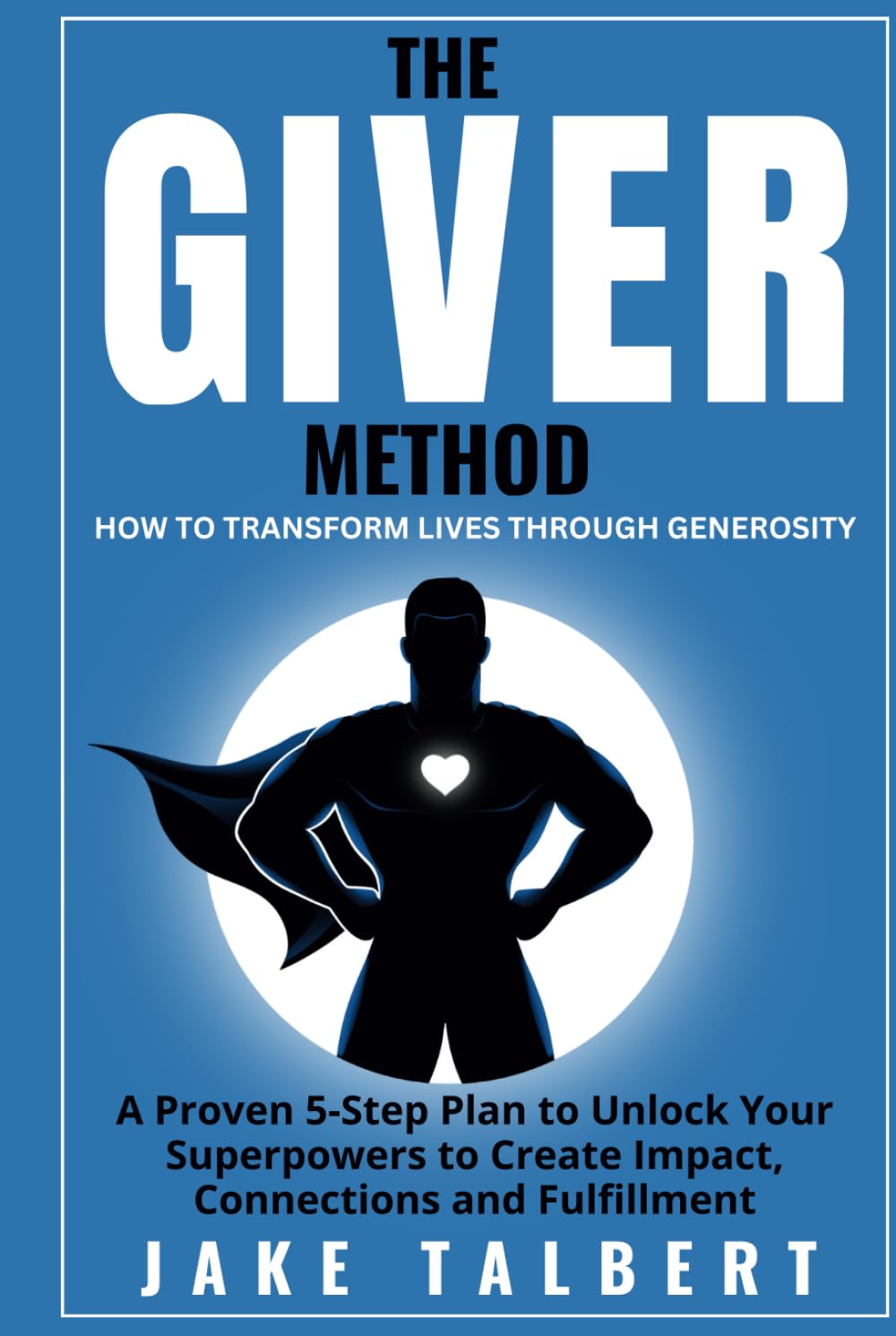 The GIVER Method: How To Transform Lives Through Generosity