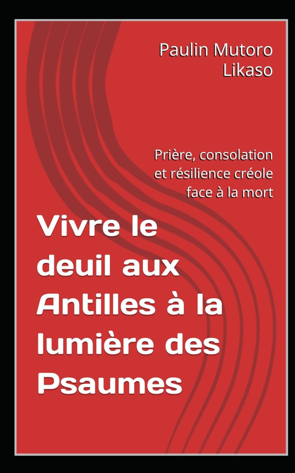 Vivre le deuil aux Antilles à la lumière des Psaumes: Prière, consolation et résilience créole face à la mort