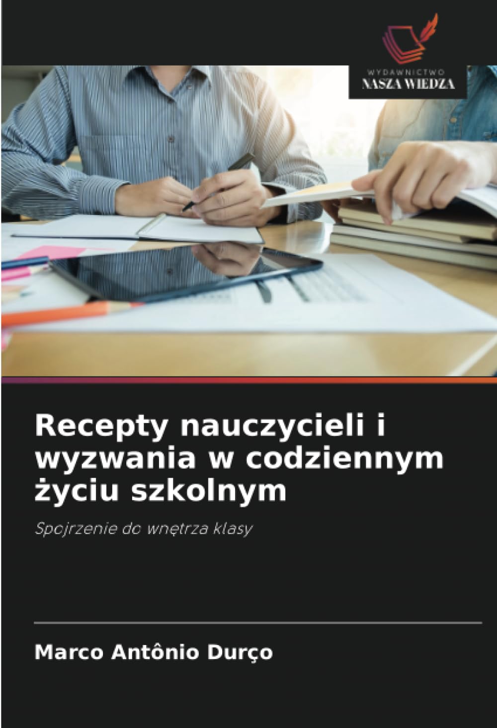 Recepty nauczycieli i wyzwania w codziennym życiu szkolnym: Spojrzenie do wn¿trza klasy