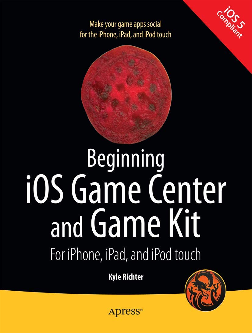 Beginning iOS Game Center and Game Kit: For iPhone, iPad, and iPod touch