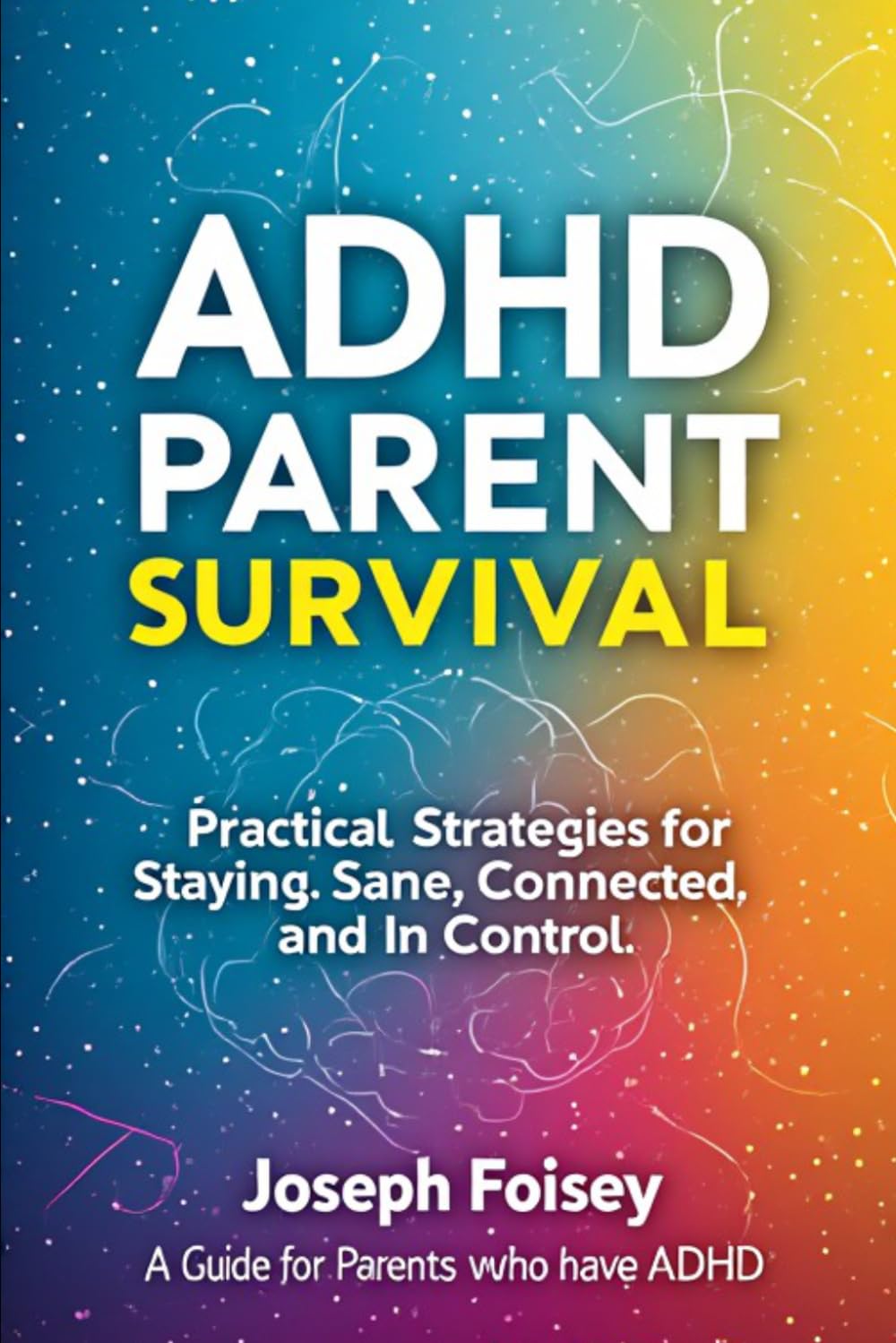 AdHd PaReNt SuRvIvAl: Turn Your Dopamine Into Discipline (Without Hating Your Life)