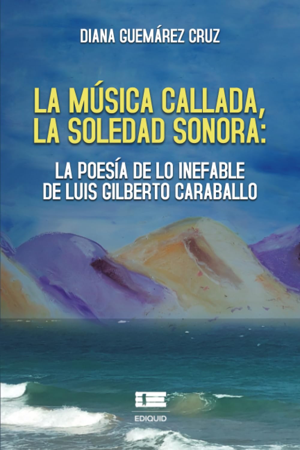 La música callada, la soledad sonora: la poesía de lo inefable de Luis Gilberto Caraballo (Spanish Edition)