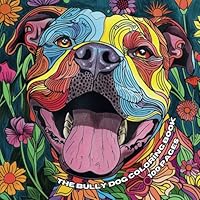The Bully Dog Coloring Book: A 100-Page Coloring Book of Pitbulls, Frenchies, Bulldogs, and Bully Mixes (Dog Breed Coloring Books) B0D83KVZQ6 Book Cover