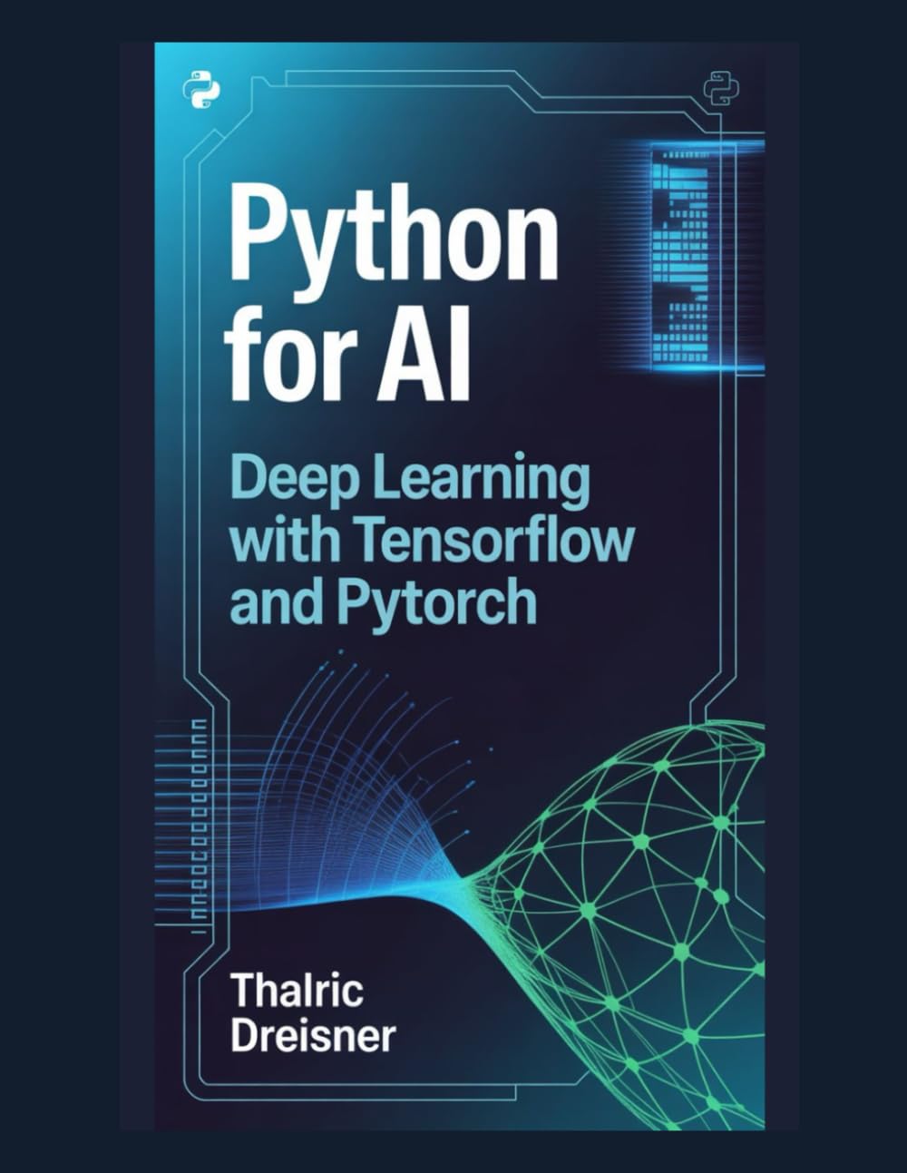 Python for AI: Deep Learning with TensorFlow and PyTorch: 4 (Python for AI: Learn Python Programming for Artificial Intelligence)