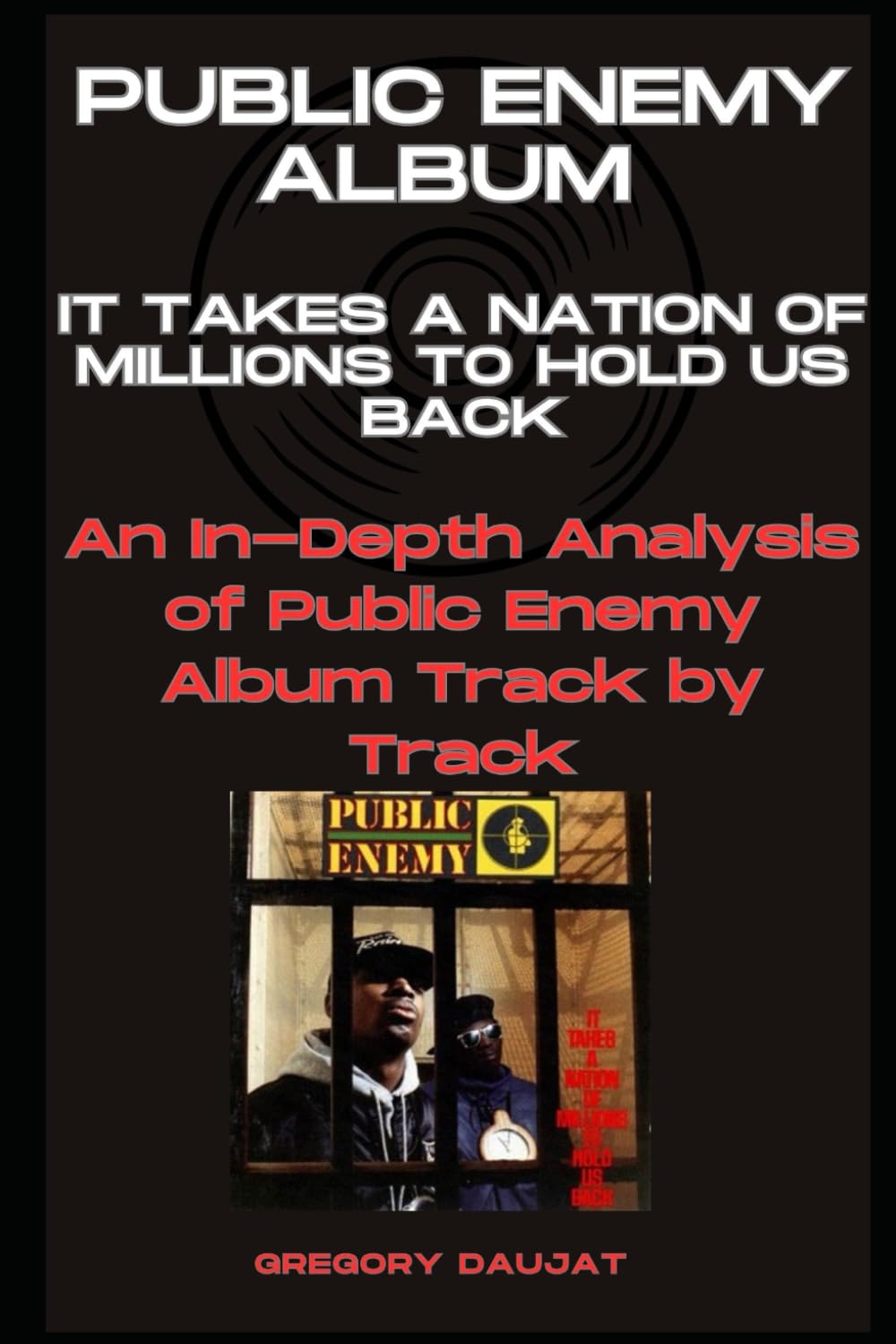 Public Enemy Album - It Takes A Nation Of Millions To Hold Us Back- Every Song- An In-Depth Analysis of Public Enemy Album Track by Track
