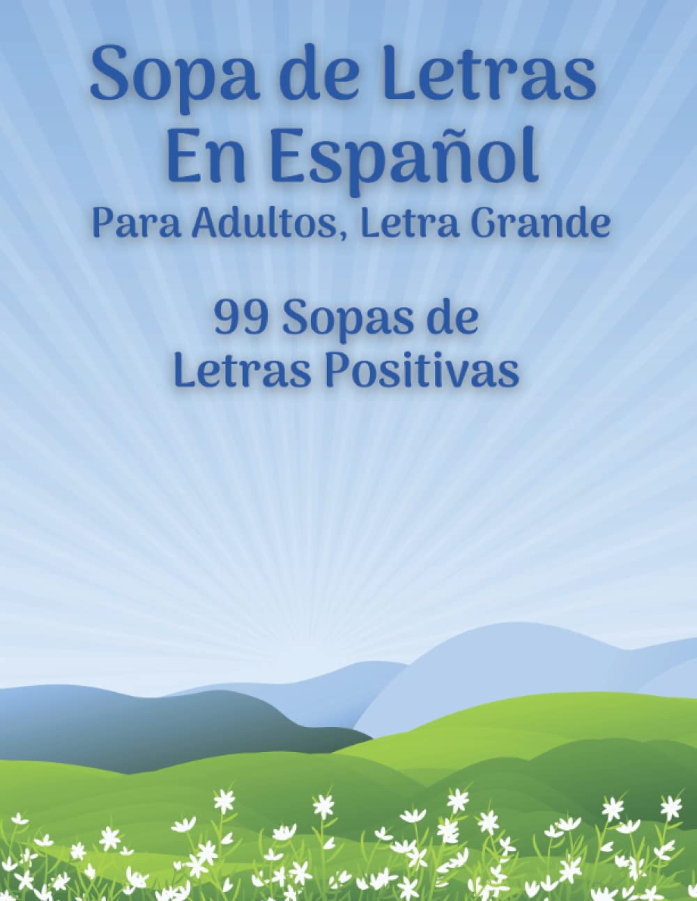 Sopa De Letras En Español Para Adultos, Letra Grande: Sopa De Letras Positivas, Palabras Positivas, 99 Juegos, 1800+ Words (Spanish Edition)