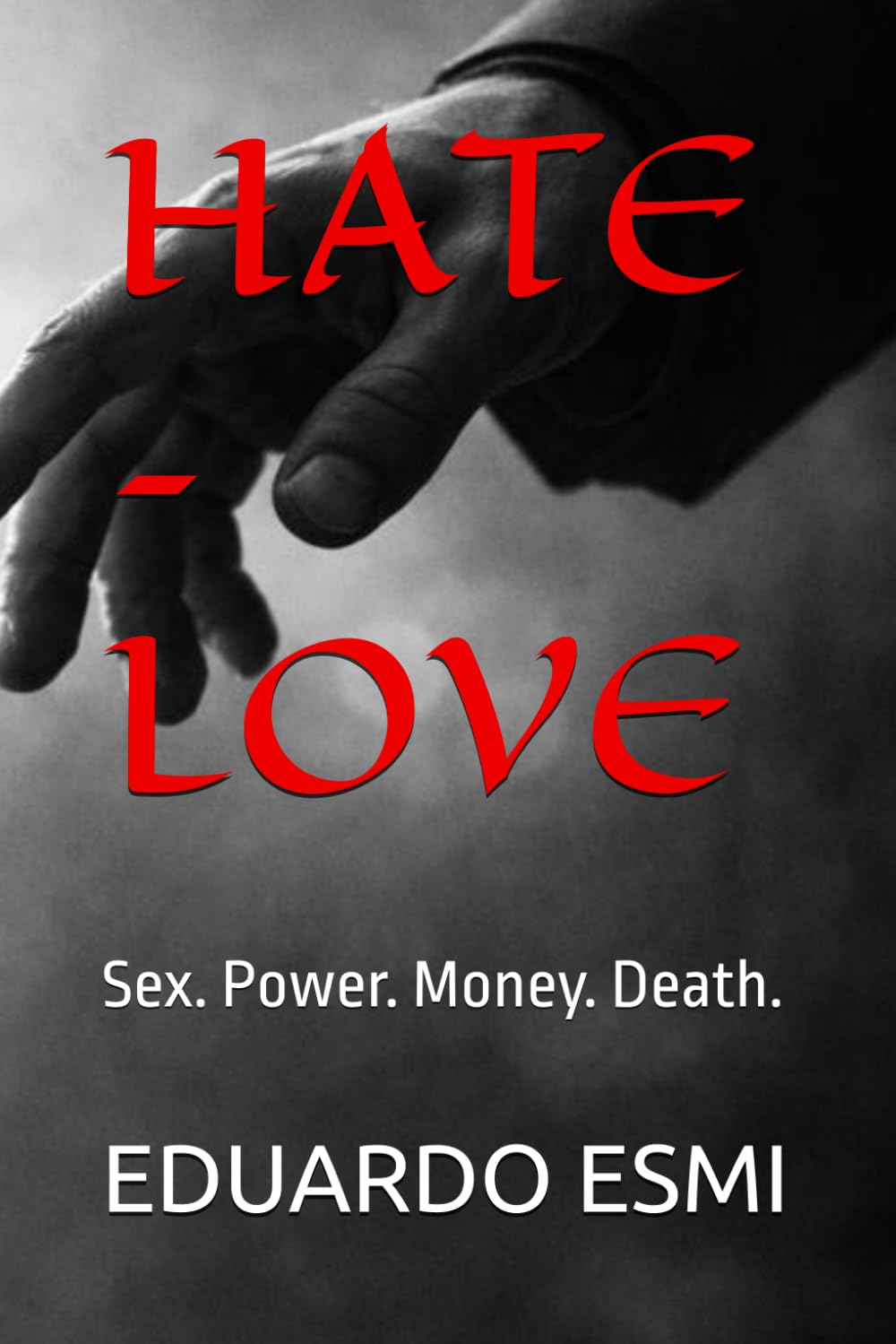 HATE – LOVE: Sex. Power. Money. Death.
