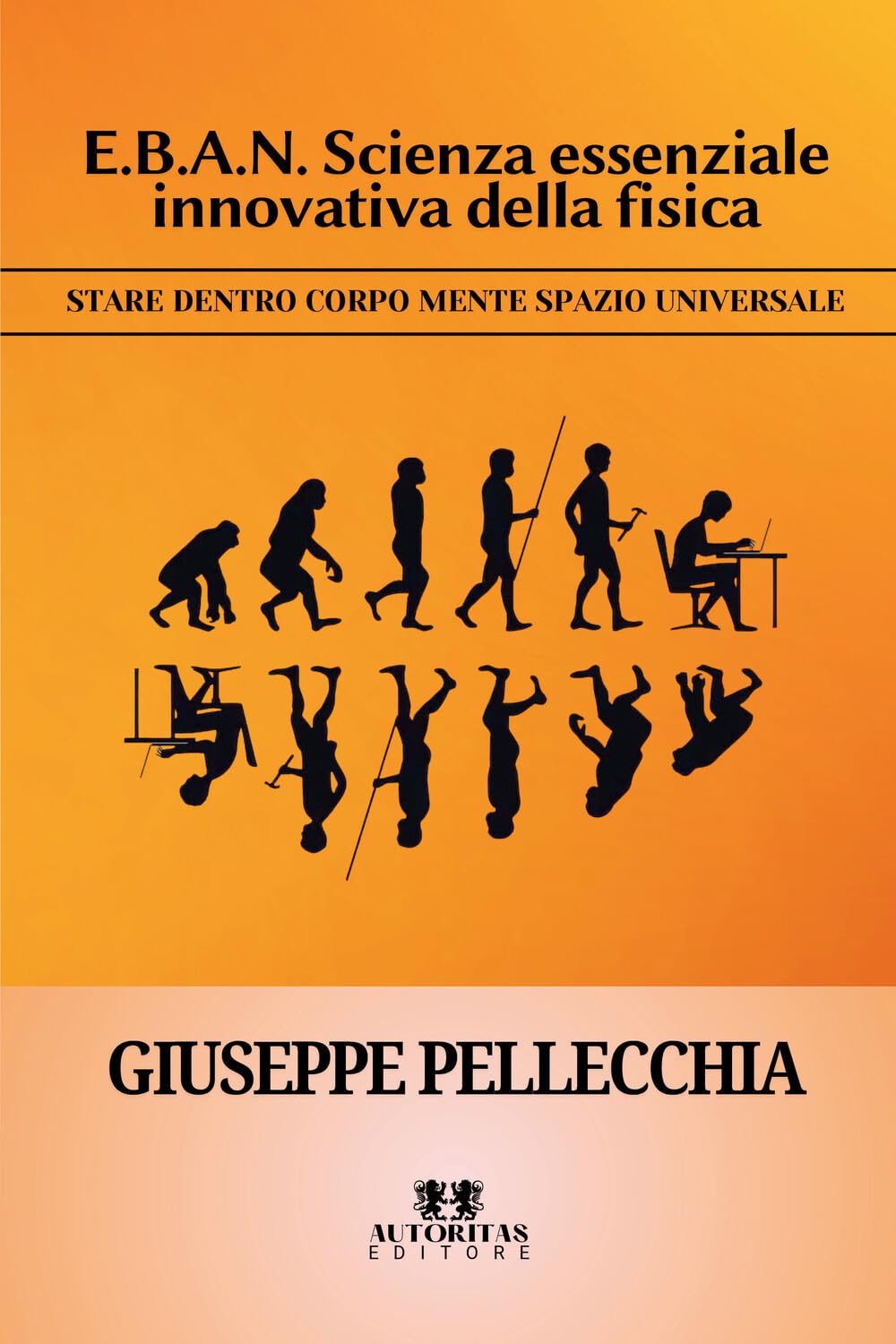E.B.A.N. Scienza essenziale innovativa della fisica: Stare dentro corpo mente spazio universale